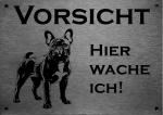 Edelstahl Warnschild Französische Bulldogge  French BulldogVORSICHT Hier wache ich!